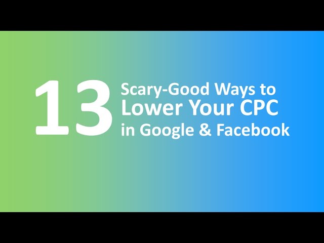 7 Proven Techniques to Reduce Your Cost-Per-Click (CPC) in Google Ads